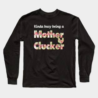 Kinda Busy Being A Mother Clucker Mother Long Sleeve T-Shirt